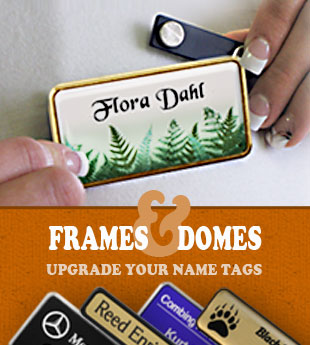 Name tag upgrades: Magnetic fasteners, frames and domes