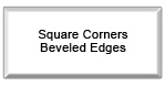 square corners/beveled edges