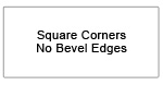 square corners/no bevel
