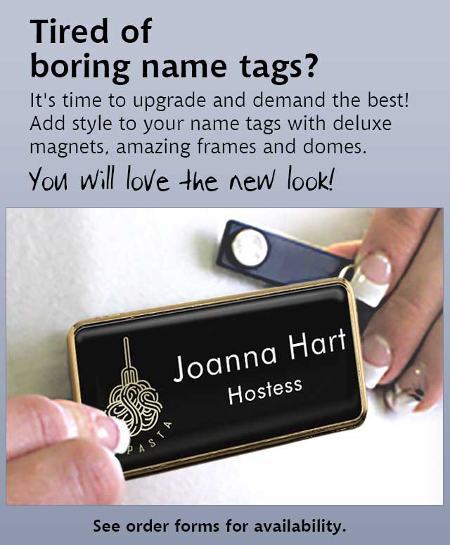 Upgrades for name tags: deluxe magnets, frames and domes.